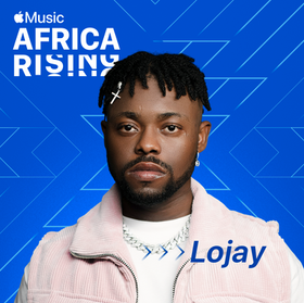AFRO-FUSION SINGER LOJAY IS APPLE MUSIC'S LATEST AFRICA RISING STAR